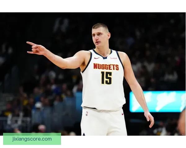 约基奇连续两季场均三双成就历史首位中锋引领NBA新篇章